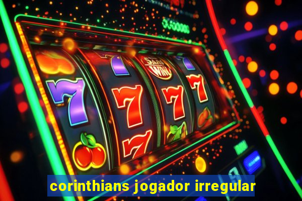 corinthians jogador irregular